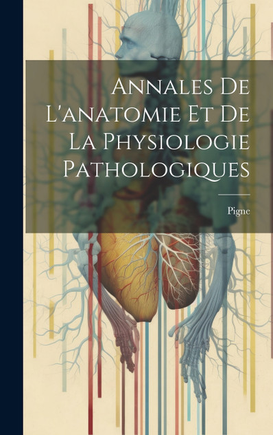Annales De L'anatomie Et De La Physiologie Pathologiques Annales De L'anatomie Et De La Physiologie Pathologiques