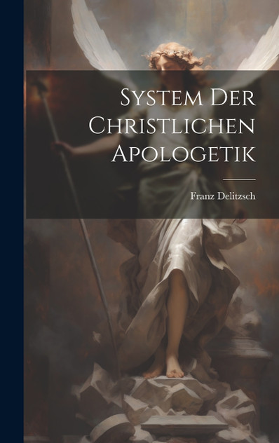 System Der Christlichen Apologetik System Der Christlichen Apologetik