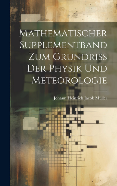 Mathematischer Supplementband Zum Grundriss Der Physik Und Meteorologie Mathematischer Supplementband Zum Grundriss Der Physik Und Meteorologie