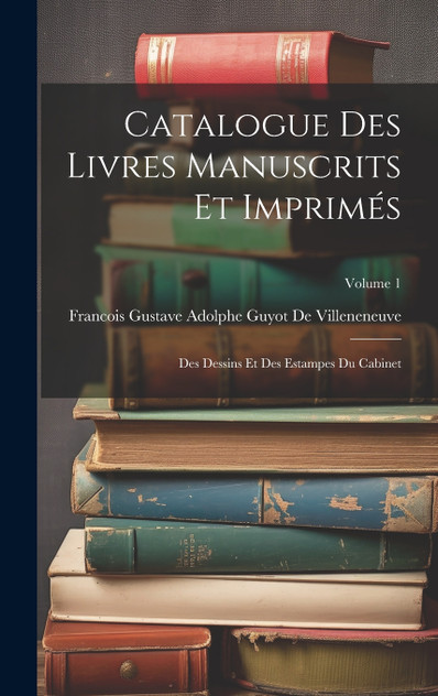 Catalogue Des Livres Manuscrits Et Imprimés Catalogue Des Livres Manuscrits Et Imprimés