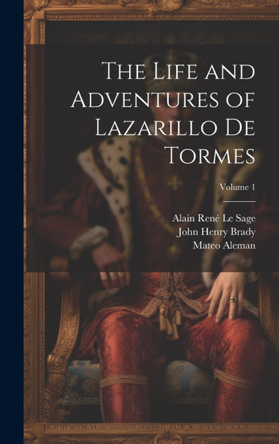 The Life and Adventures of Lazarillo De Tormes; Volume 1