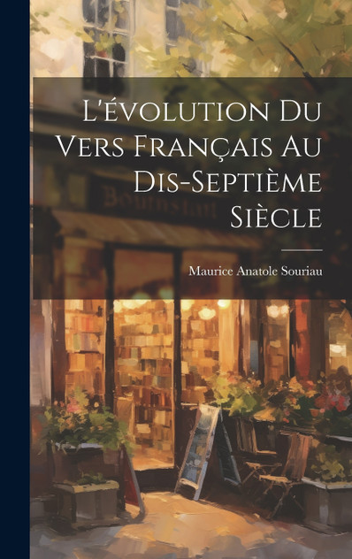 L'évolution Du Vers Français Au Dis-Septième Siècle L'évolution Du Vers Français Au Dis-Septième Siècle