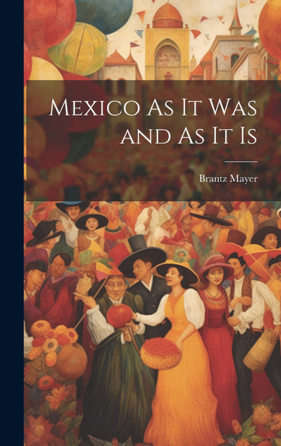 Mexico As It Was and As It Is Mexico As It Was and As It Is