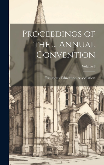 Proceedings of the ... Annual Convention; Volume 3 Proceedings of the ... Annual Convention; Volume 3
