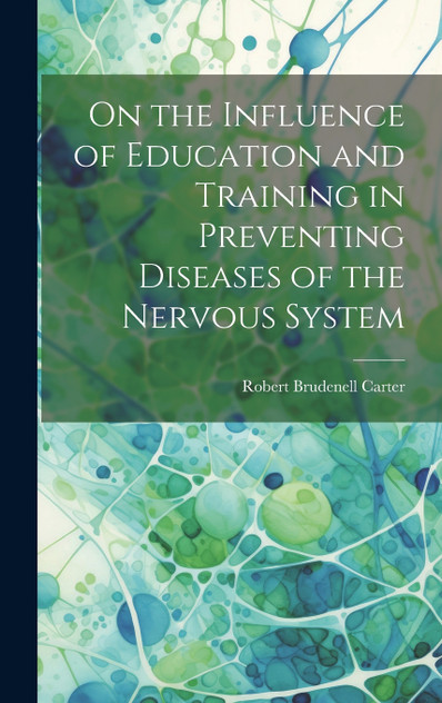 On the Influence of Education and Training in Preventing Diseases of the Nervous System On the Influence of Education and Training in Preventing Diseases of the Nervous System