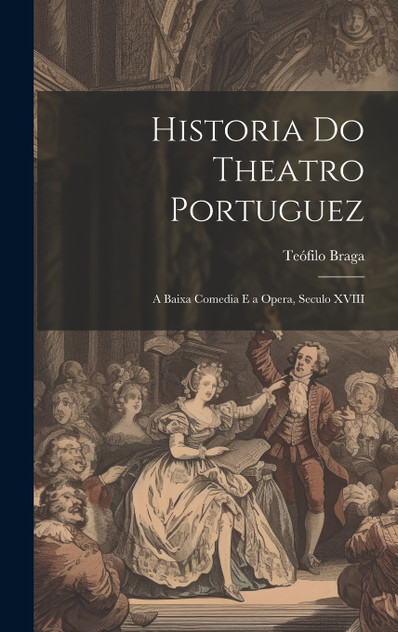 Historia Do Theatro Portuguez Historia Do Theatro Portuguez