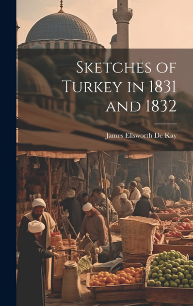 Sketches of Turkey in 1831 and 1832 Sketches of Turkey in 1831 and 1832