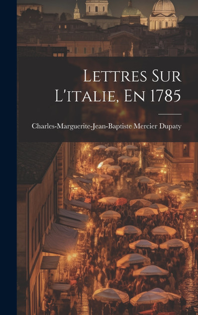 Lettres Sur L'italie, En 1785