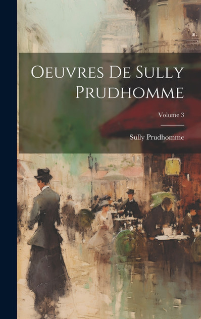 Oeuvres De Sully Prudhomme; Volume 3 Oeuvres De Sully Prudhomme; Volume 3