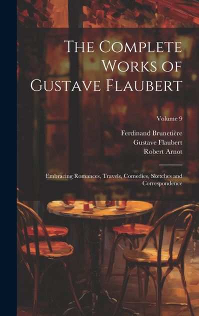 The Complete Works of Gustave Flaubert The Complete Works of Gustave Flaubert