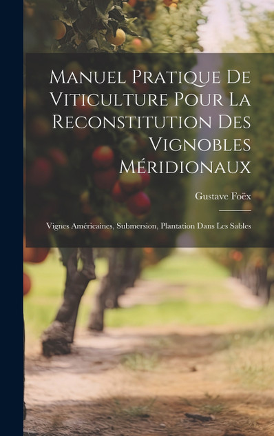 Manuel Pratique De Viticulture Pour La Reconstitution Des Vignobles Méridionaux Manuel Pratique De Viticulture Pour La Reconstitution Des Vignobles Méridionaux
