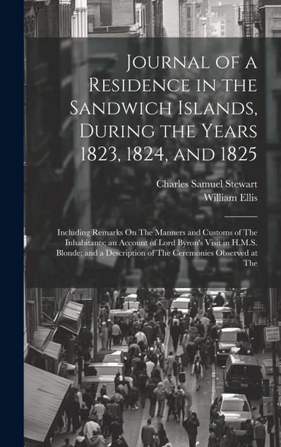 Journal of a Residence in the Sandwich Islands, During the Years 1823, 1824, and 1825 Journal of a Residence in the Sandwich Islands, During the Years 1823, 1824, and 1825