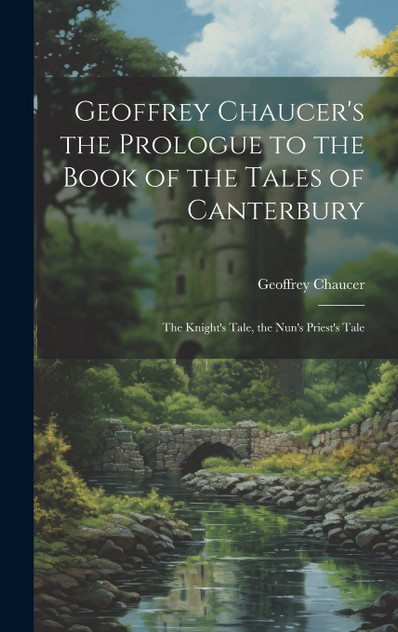 Geoffrey Chaucer's the Prologue to the Book of the Tales of Canterbury Geoffrey Chaucer's the Prologue to the Book of the Tales of Canterbury