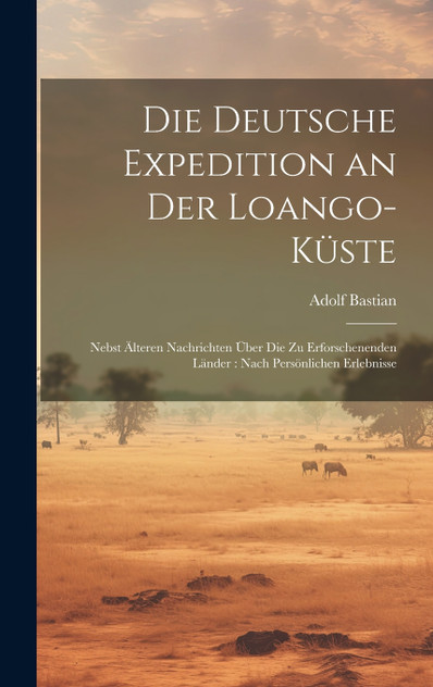 Die Deutsche Expedition an Der Loango-Küste Die Deutsche Expedition an Der Loango-Küste