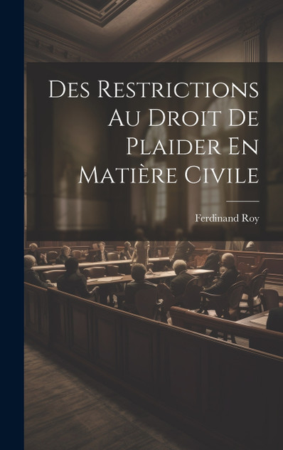 Des Restrictions Au Droit De Plaider En Matière Civile Des Restrictions Au Droit De Plaider En Matière Civile