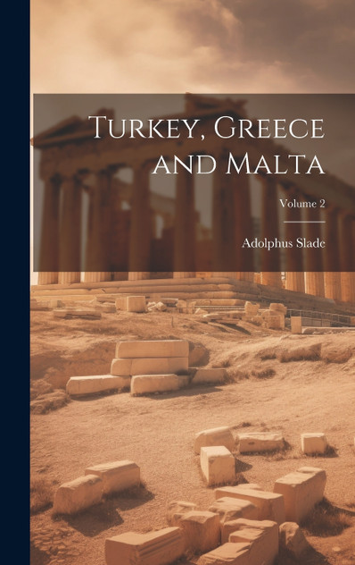 Turkey, Greece and Malta; Volume 2 Turkey, Greece and Malta; Volume 2