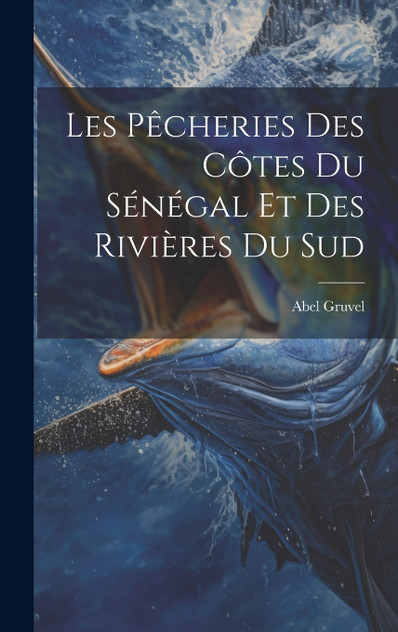 Les Pêcheries Des Côtes Du Sénégal Et Des Rivières Du Sud Les Pêcheries Des Côtes Du Sénégal Et Des Rivières Du Sud
