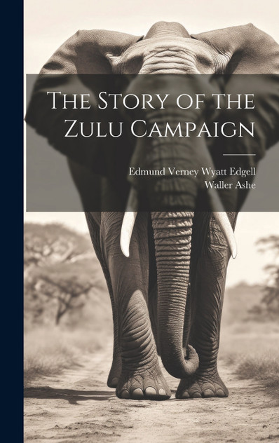 The Story of the Zulu Campaign The Story of the Zulu Campaign