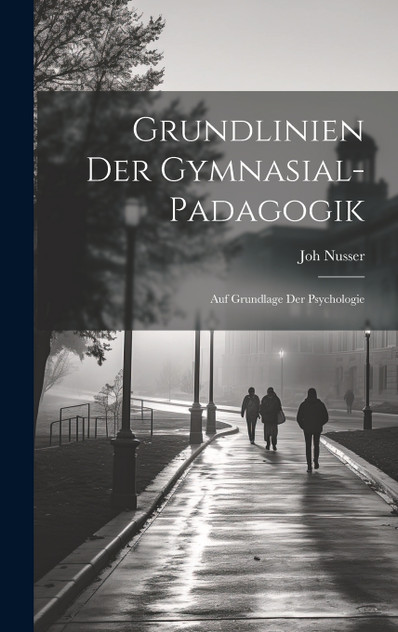 Grundlinien Der Gymnasial-Padagogik Grundlinien Der Gymnasial-Padagogik