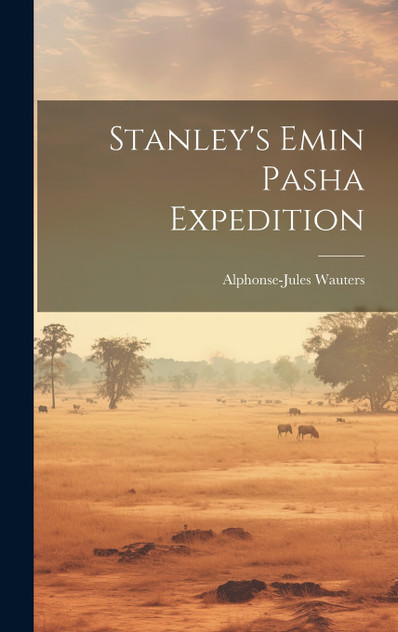 Stanley's Emin Pasha Expedition Stanley's Emin Pasha Expedition