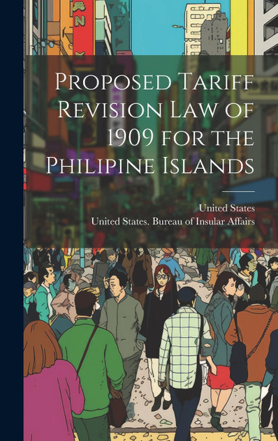 Proposed Tariff Revision Law of 1909 for the Philipine Islands