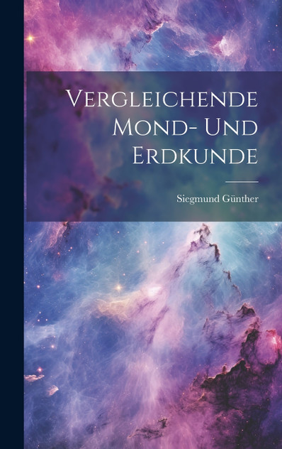 Vergleichende Mond- Und Erdkunde