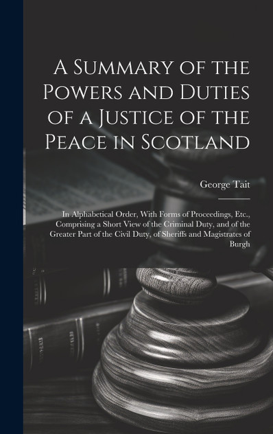 A Summary of the Powers and Duties of a Justice of the Peace in Scotland