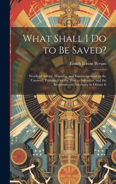 What Shall I Do to Be Saved? What Shall I Do to Be Saved?
