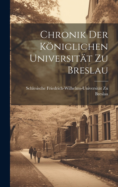 Chronik Der Königlichen Universität Zu Breslau Chronik Der Königlichen Universität Zu Breslau