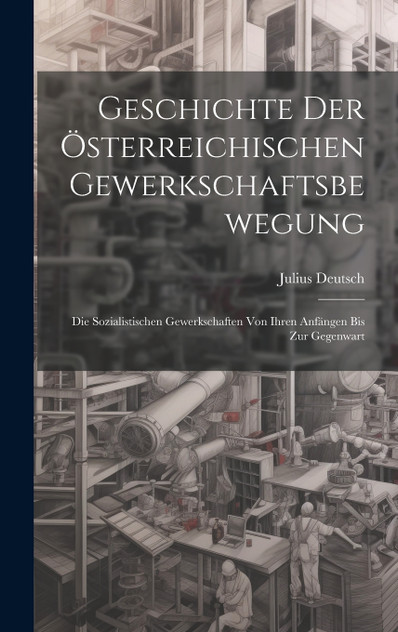 Geschichte Der Österreichischen Gewerkschaftsbewegung Geschichte Der Österreichischen Gewerkschaftsbewegung