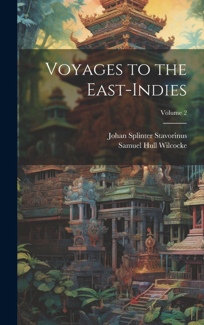 Voyages to the East-Indies; Volume 2 Voyages to the East-Indies; Volume 2