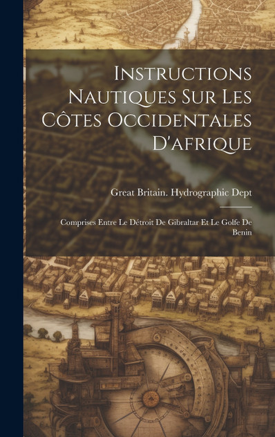 Instructions Nautiques Sur Les Côtes Occidentales D'afrique Instructions Nautiques Sur Les Côtes Occidentales D'afrique