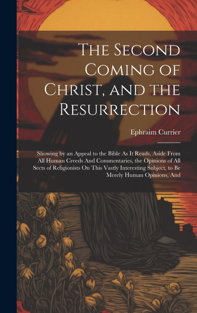 The Second Coming of Christ, and the Resurrection