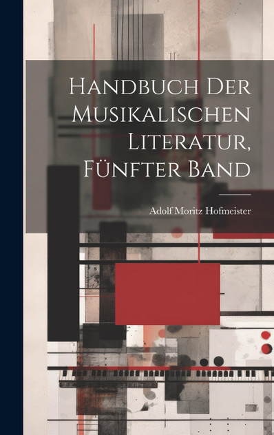 Handbuch der musikalischen Literatur, Fünfter Band Handbuch der musikalischen Literatur, Fünfter Band