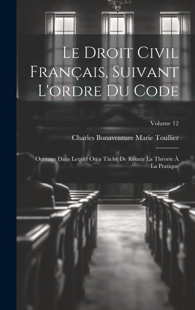 Le Droit Civil Français, Suivant L'ordre Du Code Le Droit Civil Français, Suivant L'ordre Du Code