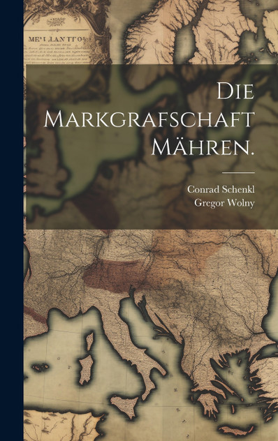 Die Markgrafschaft Mähren. Die Markgrafschaft Mähren.