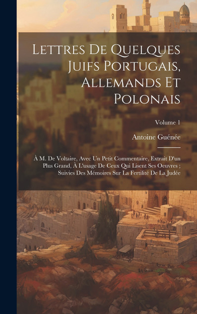Lettres De Quelques Juifs Portugais, Allemands Et Polonais