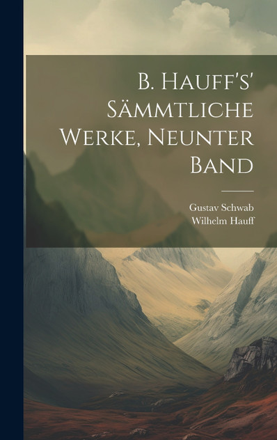 B. Hauff's' sämmtliche Werke, Neunter Band B. Hauff's' sämmtliche Werke, Neunter Band