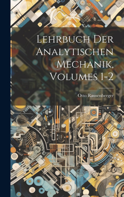 Lehrbuch Der Analytischen Mechanik, Volumes 1-2 Lehrbuch Der Analytischen Mechanik, Volumes 1-2
