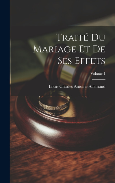 Traité Du Mariage Et De Ses Effets; Volume 1