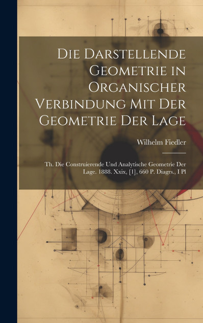 Die Darstellende Geometrie in Organischer Verbindung Mit Der Geometrie Der Lage Die Darstellende Geometrie in Organischer Verbindung Mit Der Geometrie Der Lage