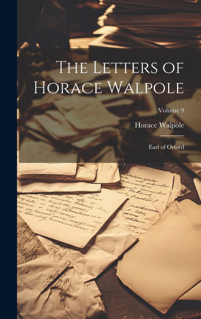 The Letters of Horace Walpole The Letters of Horace Walpole
