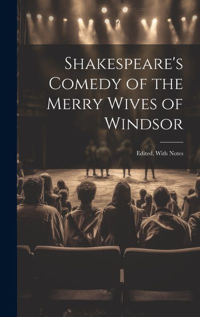 Shakespeare's Comedy of the Merry Wives of Windsor Shakespeare's Comedy of the Merry Wives of Windsor