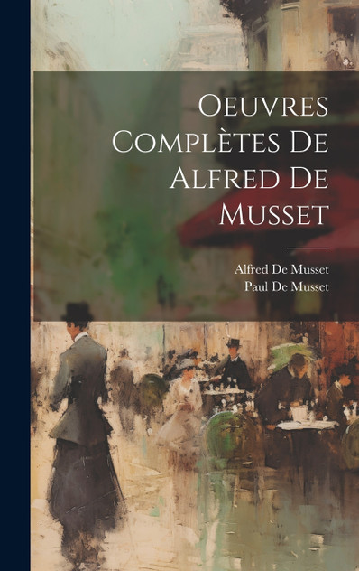 Oeuvres Complètes De Alfred De Musset Oeuvres Complètes De Alfred De Musset