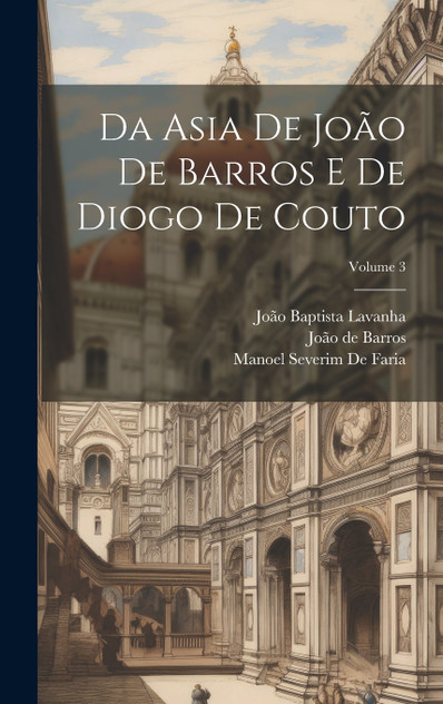 Da Asia De João De Barros E De Diogo De Couto; Volume 3 Da Asia De João De Barros E De Diogo De Couto; Volume 3