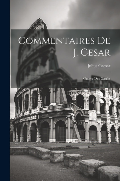 Commentaires De J. Cesar Commentaires De J. Cesar