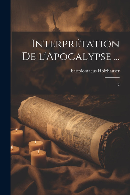 Interprétation de l'Apocalypse ... Interprétation de l'Apocalypse ...
