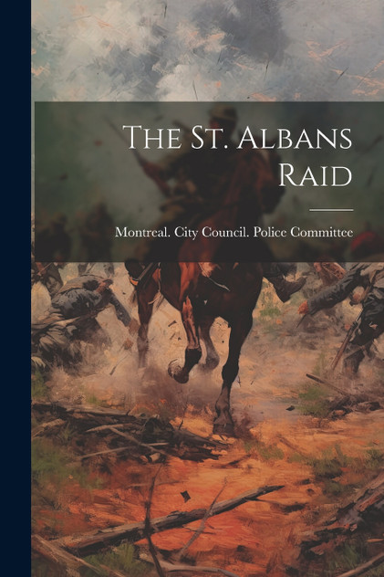 The St. Albans Raid The St. Albans Raid