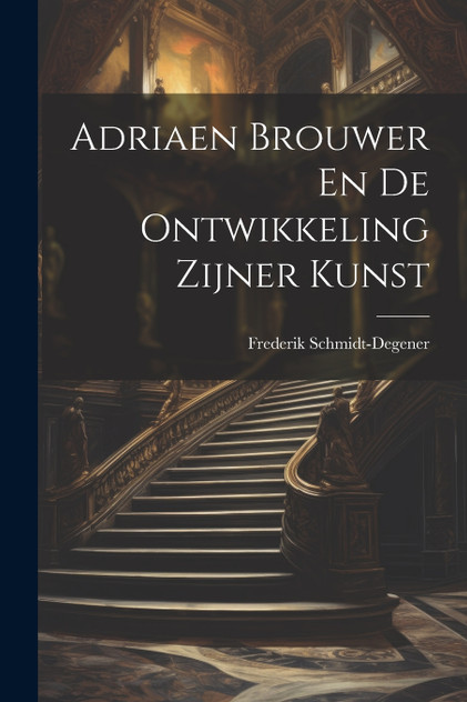 Adriaen Brouwer En De Ontwikkeling Zijner Kunst Adriaen Brouwer En De Ontwikkeling Zijner Kunst