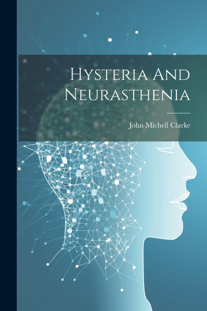 Hysteria And Neurasthenia Hysteria And Neurasthenia